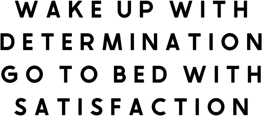 Wake Up With Determination Go To Bed With Satisfaction Wall Decal Sticker