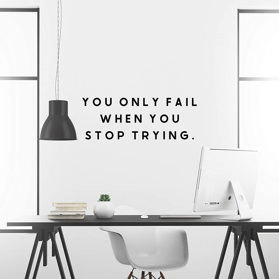 You Only Fail When You Stop Trying Wall Decal Sticker