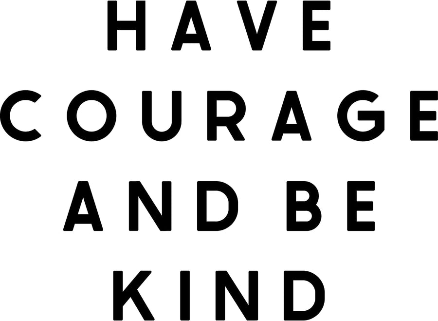 Have Courage and Be Kind Wall Decal Sticker