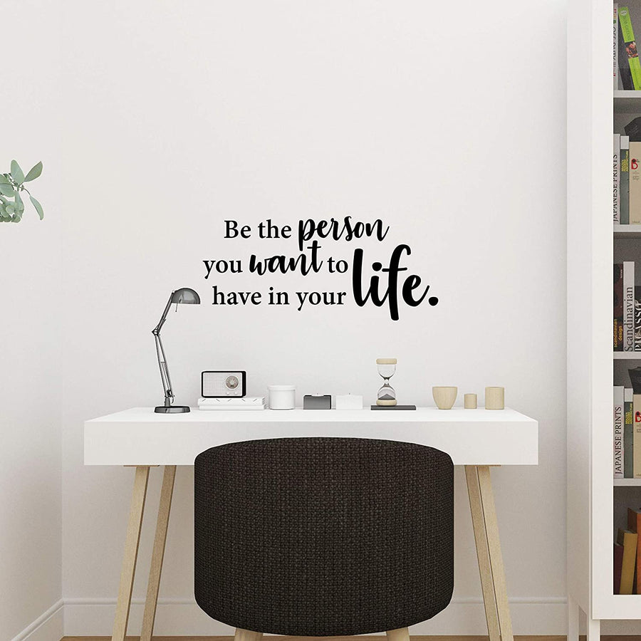 Be The Person You Want To Have In Your Life Wall Decal Sticker
