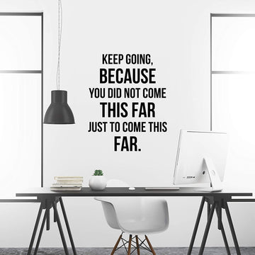 Keep Going Because You Did Not Come This Far Just to Come This Far Wall Decal Sticker