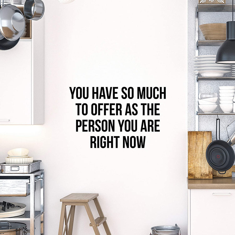 You Have So Much to Offer As The Person You are Right Now Wall Decal Sticker