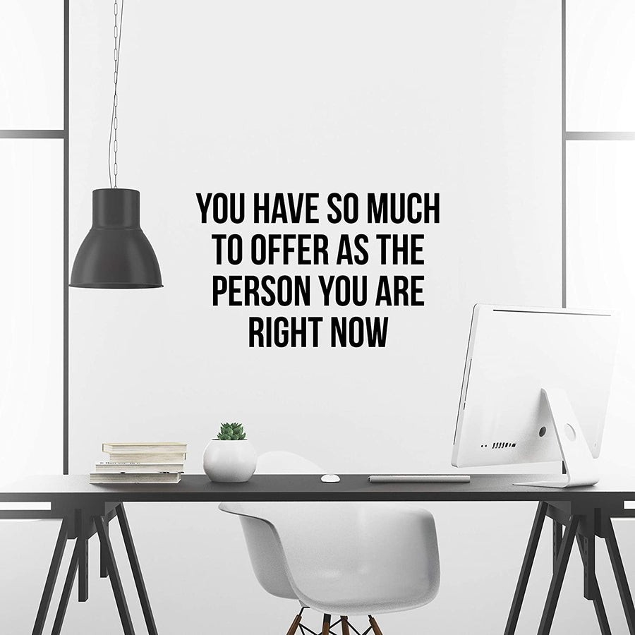 You Have So Much to Offer As The Person You are Right Now Wall Decal Sticker