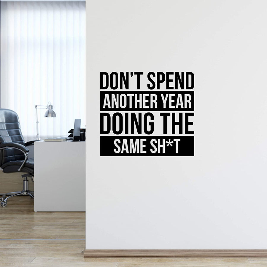 Don't Spend Another Year Doing The Same Shit Wall Decal Sticker