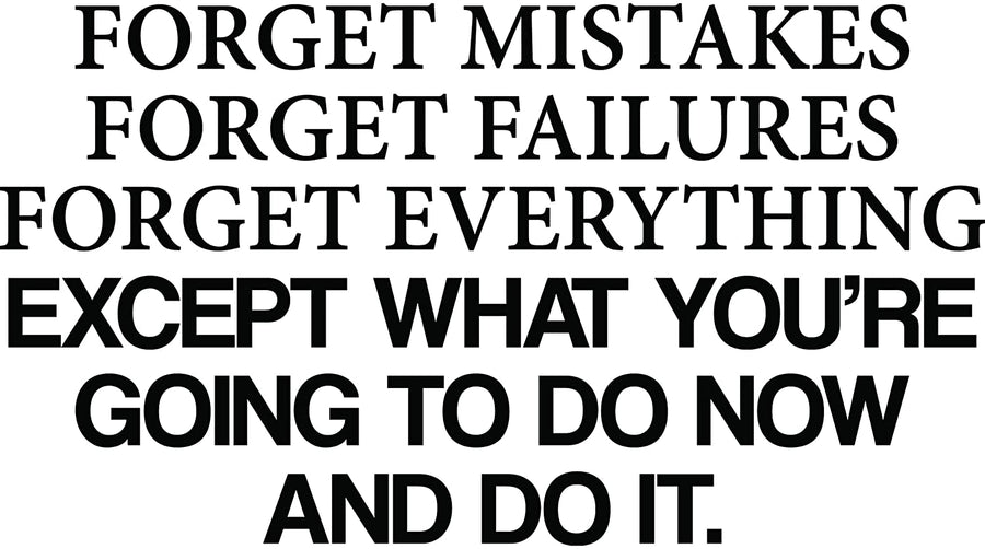 Forget Mistakes Forget Failures Forget Everything Except What You're Going to do Now and Do It Wall Decal Sticker