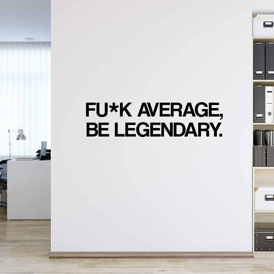 Fuck Average Be Legendary Wall Decal Sticker