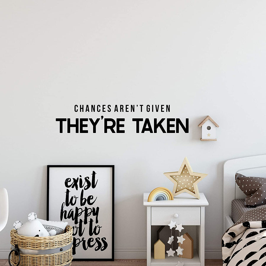 Chances aren't Given They're Taken Wall Decal Sticker