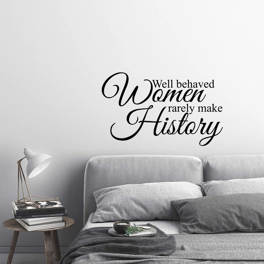Well Behaved Women Rarely Make History Wall Decal Sticker