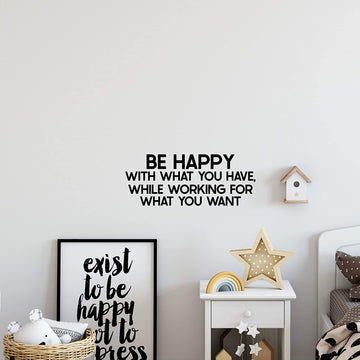 Be Happy with What You Have While Working for What You Want Wall Decal Sticker