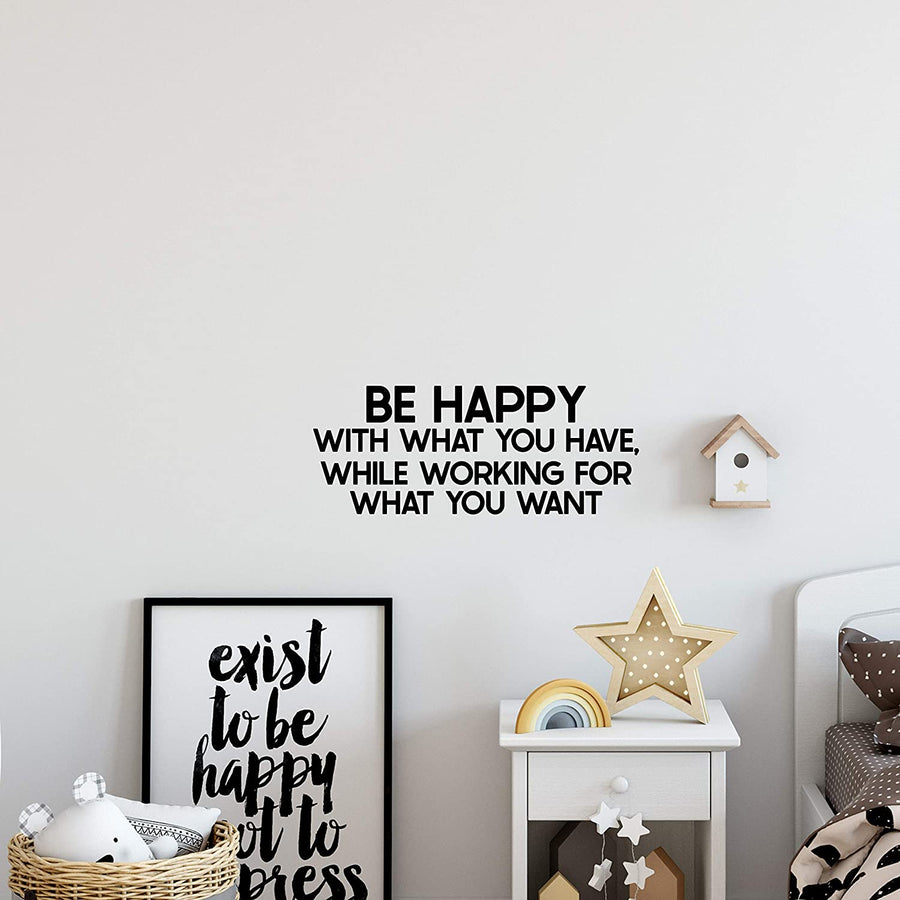 Be Happy with What You Have While Working for What You Want Wall Decal Sticker