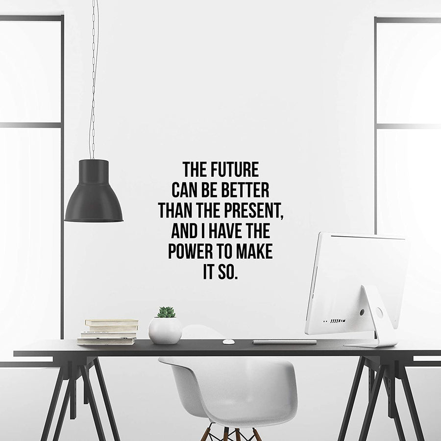 The Future Can Be Better Than The Present and Have the Power to Make it so Wall Decal Sticker