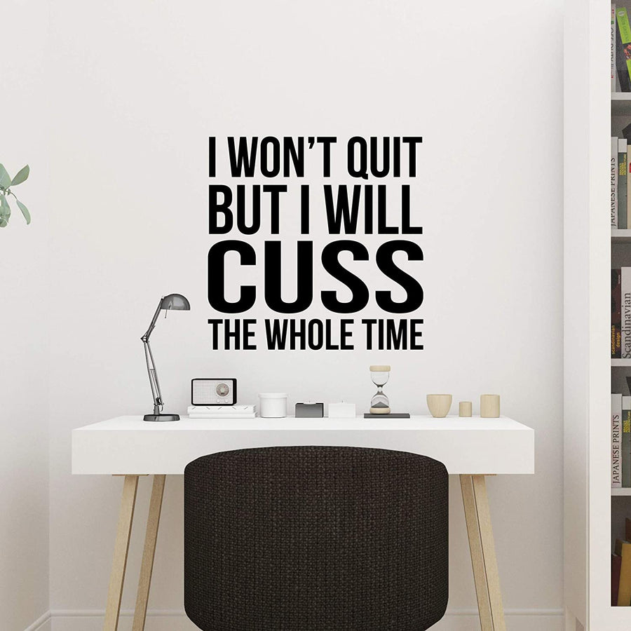 I Won't Quit But I Will Cuss The Whole Time Wall Decal Sticker