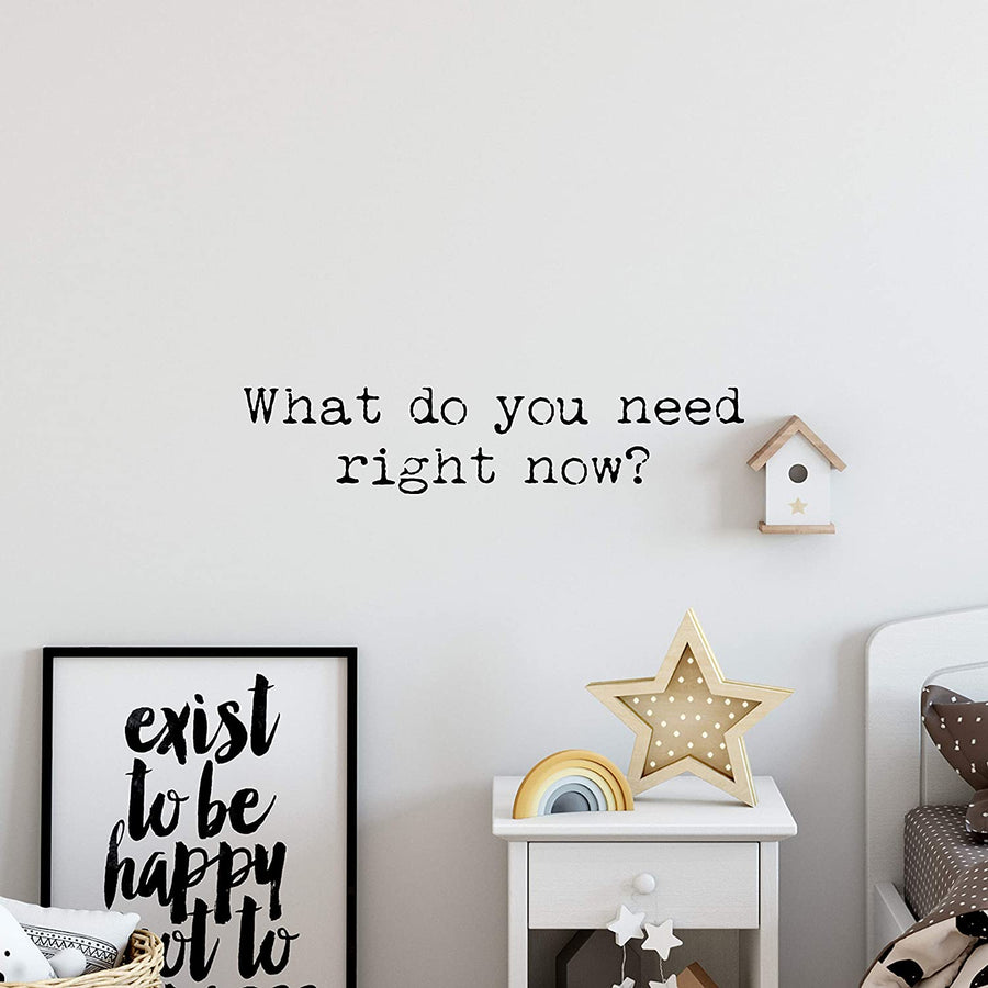 What Do You Need Right Now Wall Decal Sticker