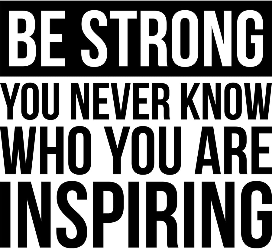 Be Strong You Never Know Who You Are Inspiring Wall Decal Sticker