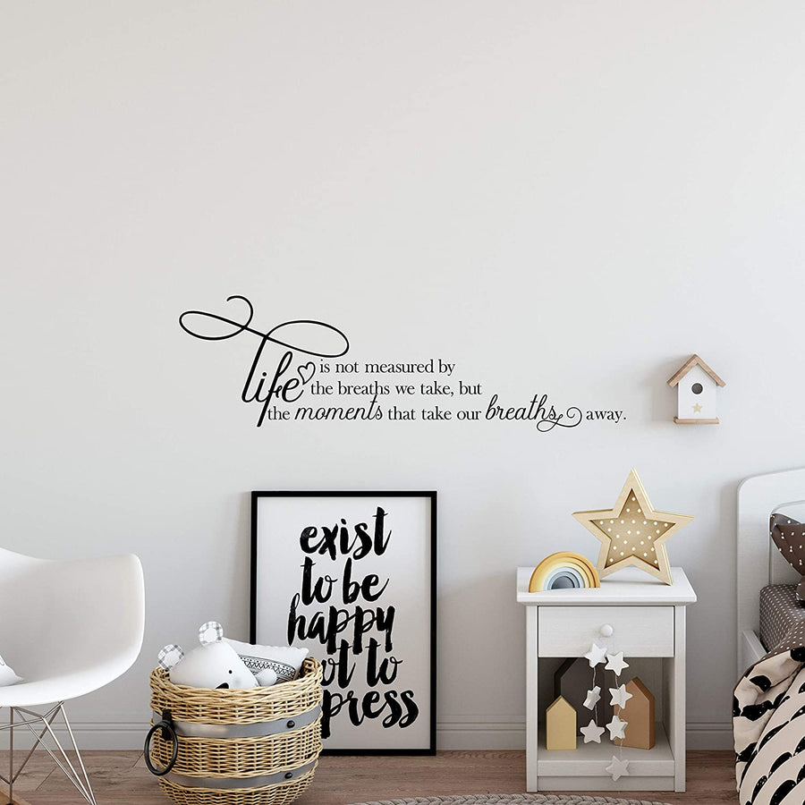 Life is Not Measured by The Breaths We Take But The Moments That Take Our Breaths Away Wall Decal Sticker