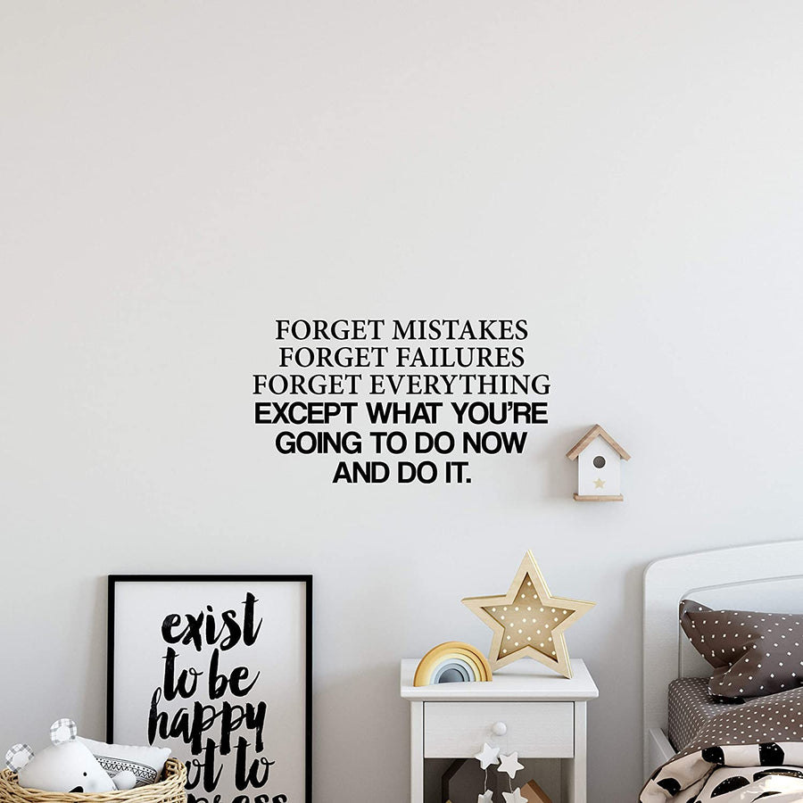 Forget Mistakes Forget Failures Forget Everything Except What You're Going to do Now and Do It Wall Decal Sticker