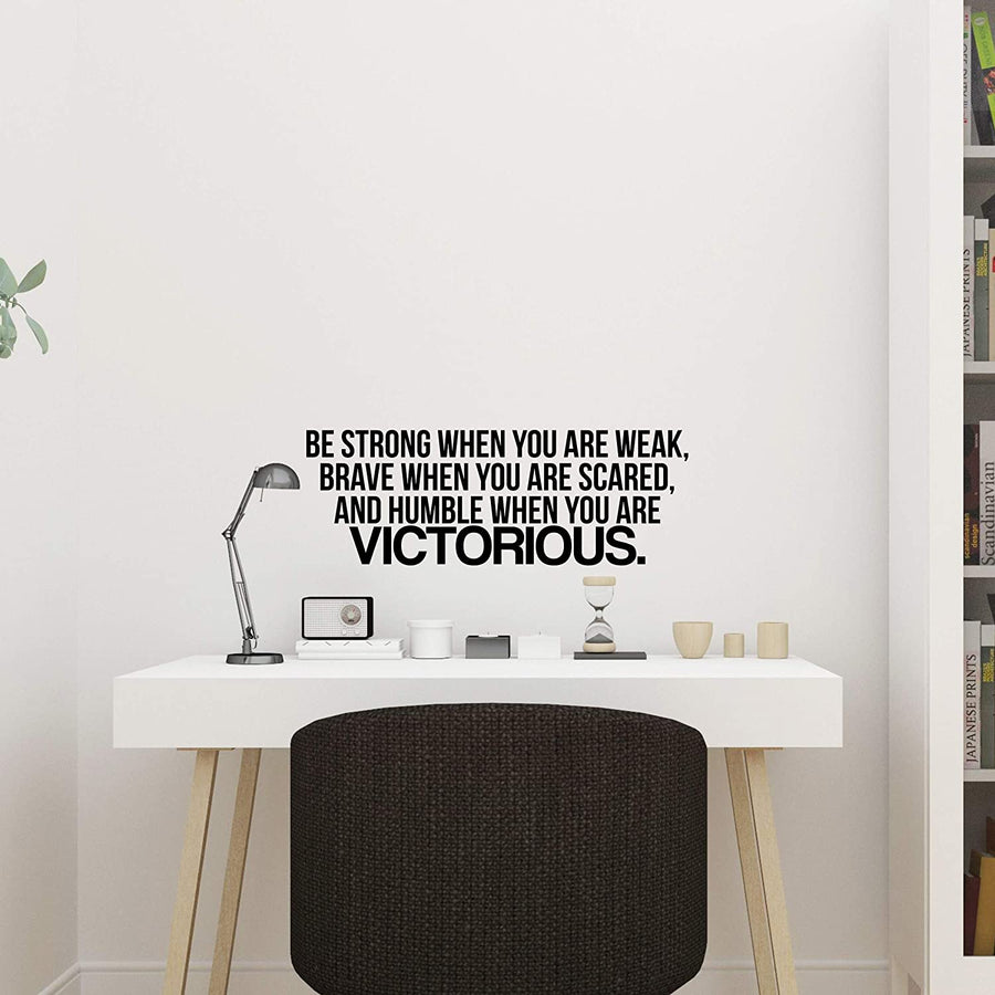 Be Strong When You are Weak, Brave When You Are Scared, And Humble When You Are Victorious Wall Decal Sticker