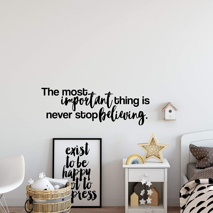 The Most Important Thing is Never Stop Believing Wall Decal Sticker