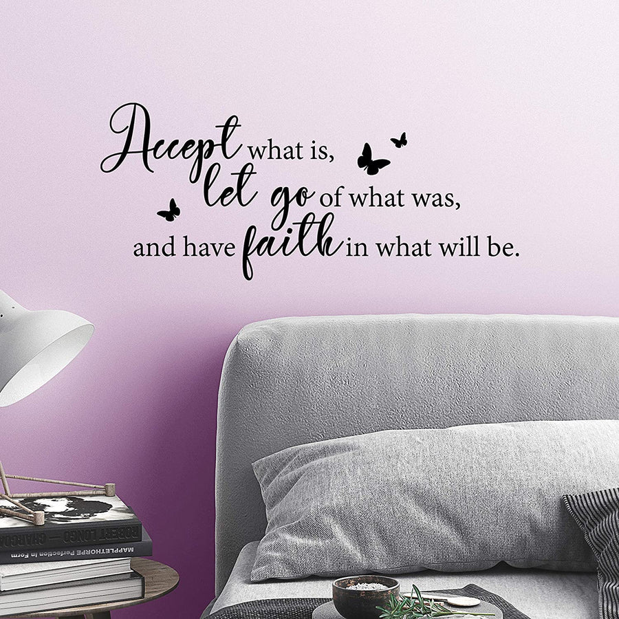 Accept What is Let Go of What was and Have Faith in What Will be Wall Decal Sticker