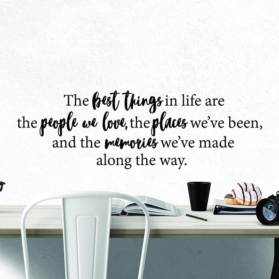 The Best Things in Life are the People we Love, the Places we've Been, and the Memories we've Made Along the Way Wall Decal Sticker