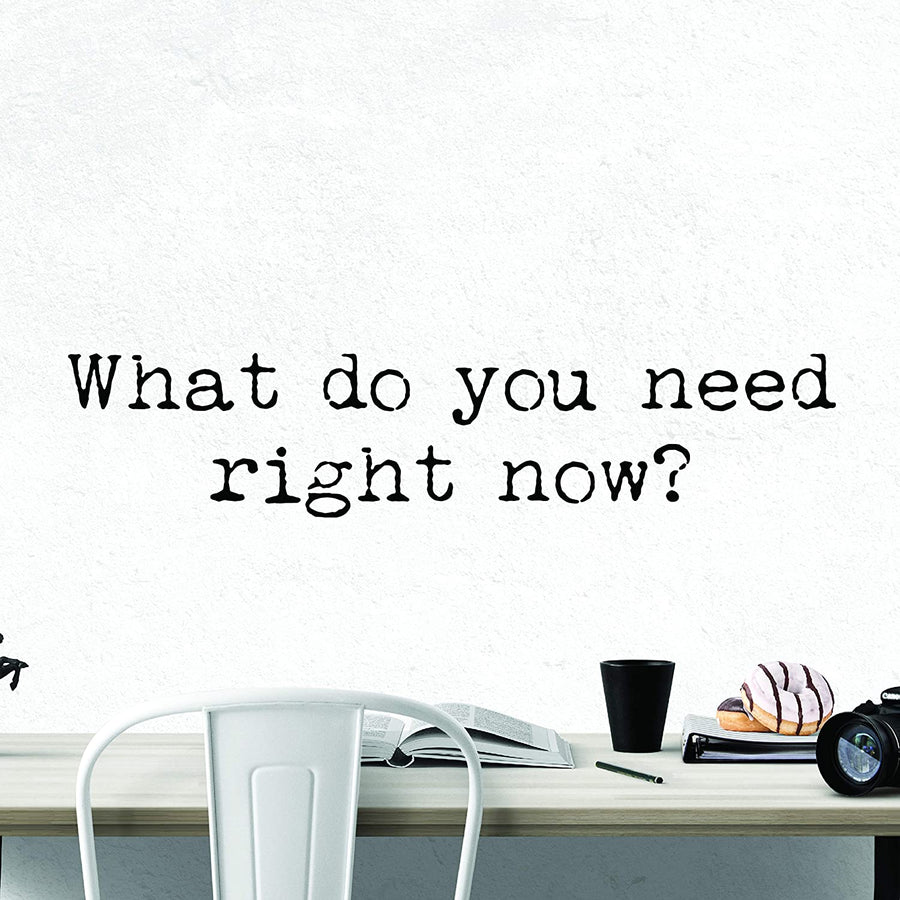 What Do You Need Right Now Wall Decal Sticker