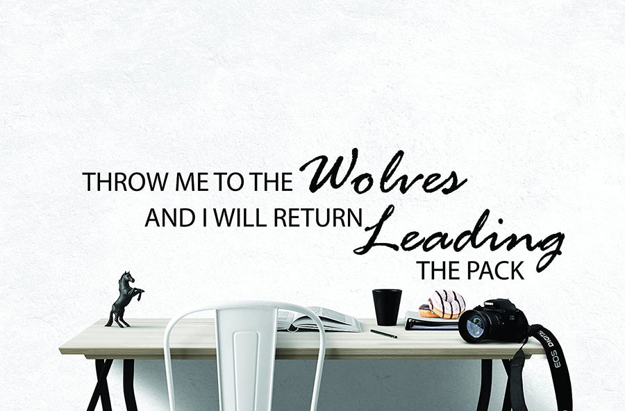 Throw Me to the Wolves and I Will Return Leading the Pack Wall Decal Sticker