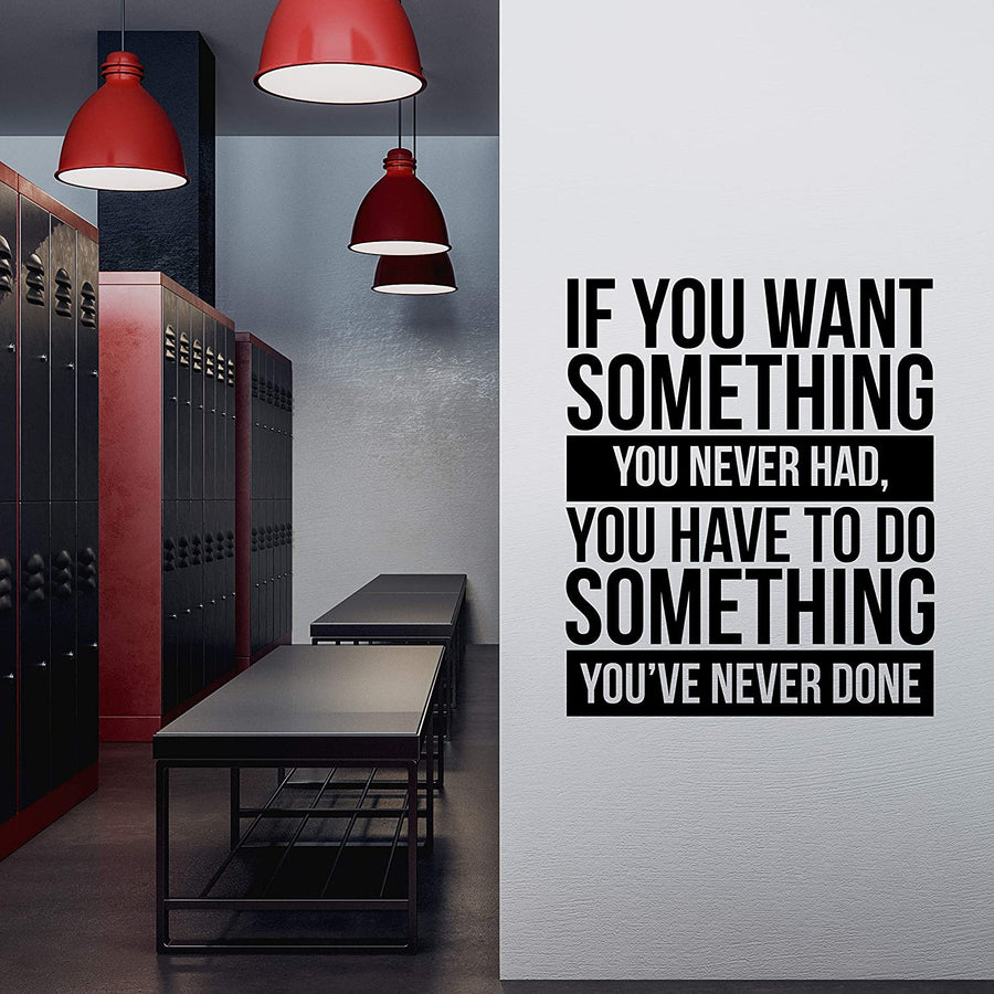 If You Want Something You Never Had, You Have to Do Something You've Never Done Wall Decal Sticker