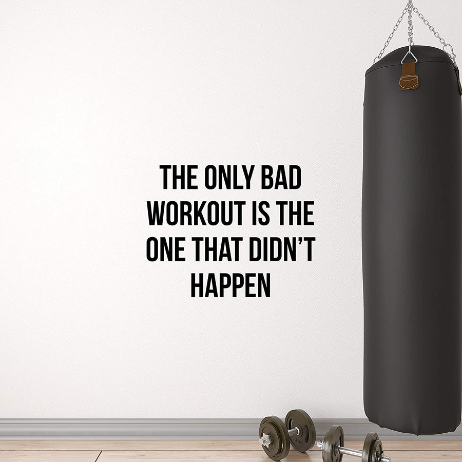 The Only Bad Workout Is The One That Didn't Happen Wall Decal Sticker
