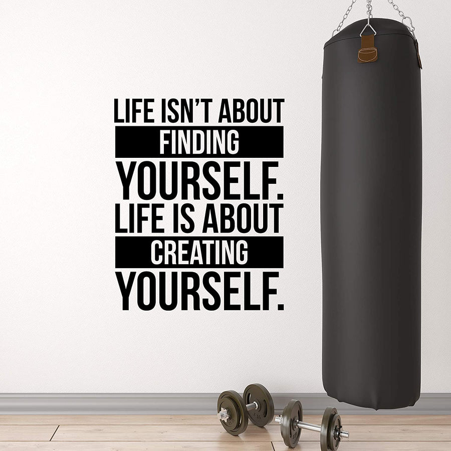 Life Isn't About Finding Yourself Life is About Creating Yourself Wall Decal Sticker