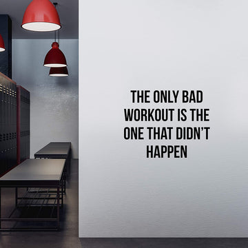 The Only Bad Workout Is The One That Didn't Happen Wall Decal Sticker