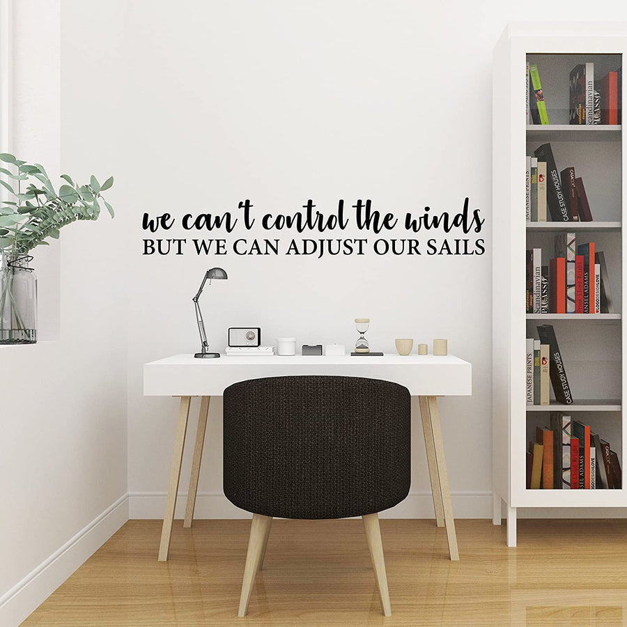 We Can't Control the Winds But We Can Adjust Our Sails Wall Decal Sticker
