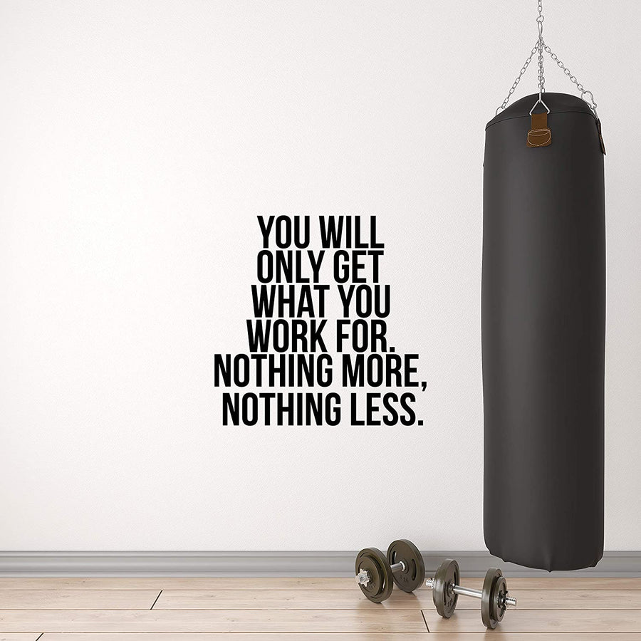 You Will Only Get What You Work for Wall Decal Sticker
