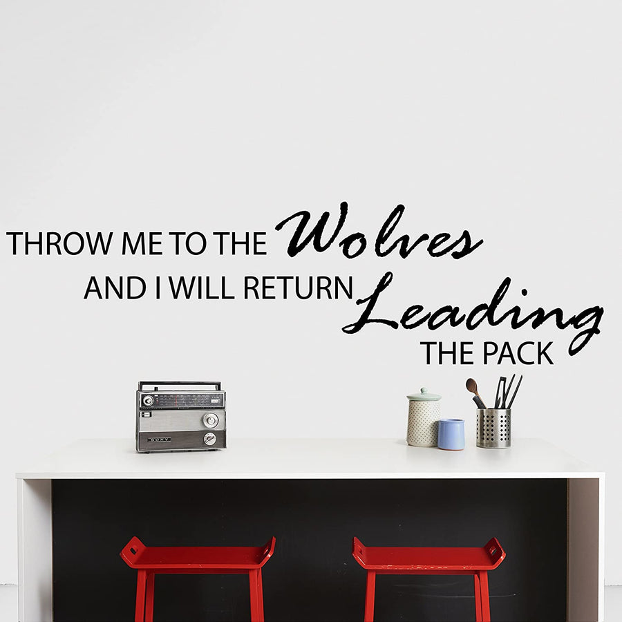 Throw Me to the Wolves and I Will Return Leading the Pack Wall Decal Sticker
