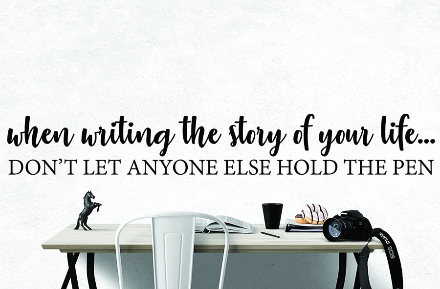 When Writing The Story of Your Life... Don't Let Anyone Else Hold The Pen Wall Decal Sticker