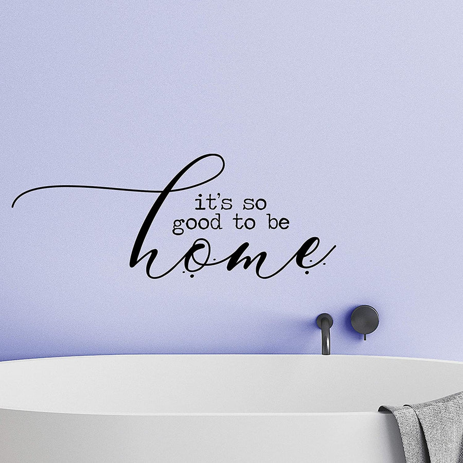 It's so Good to be Home Wall Decal Sticker