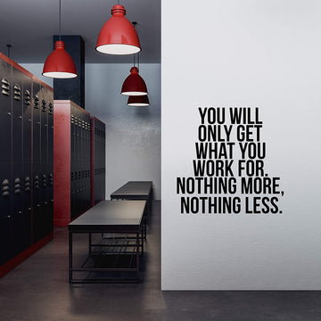 You Will Only Get What You Work for Wall Decal Sticker