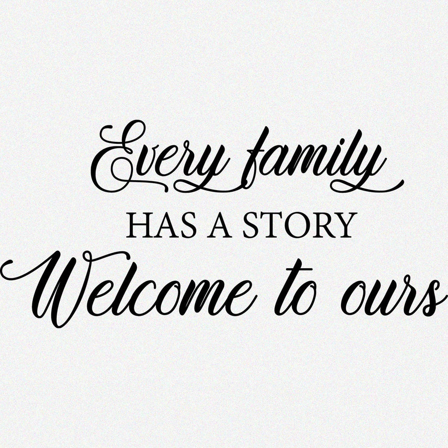 Every Family Has a Story Welcome to Ours Wall Decal Sticker