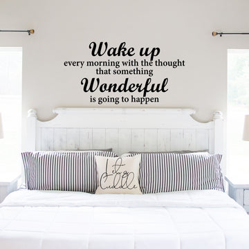 Wake Up Every Morning with the Thought that Something Wonderful is Going to Happen Wall Decal