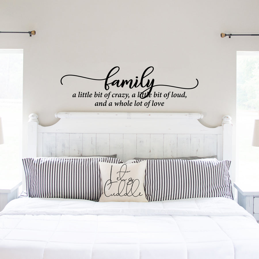 Family a Little Bit of Crazy, a Little Bit of Loud, and a Whole Lot of Love Wall Decal