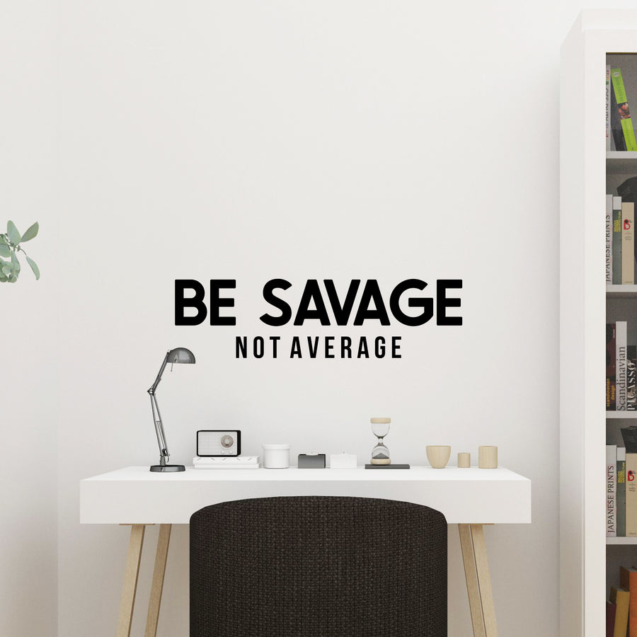 Be Savage Not Average Wall Decal Sticker