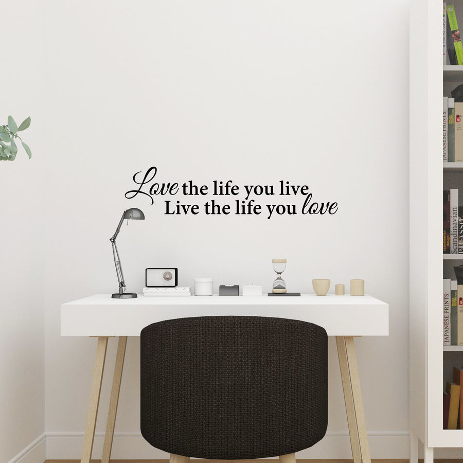 Love the Life you Live, Live the Life you Love Wall Decal