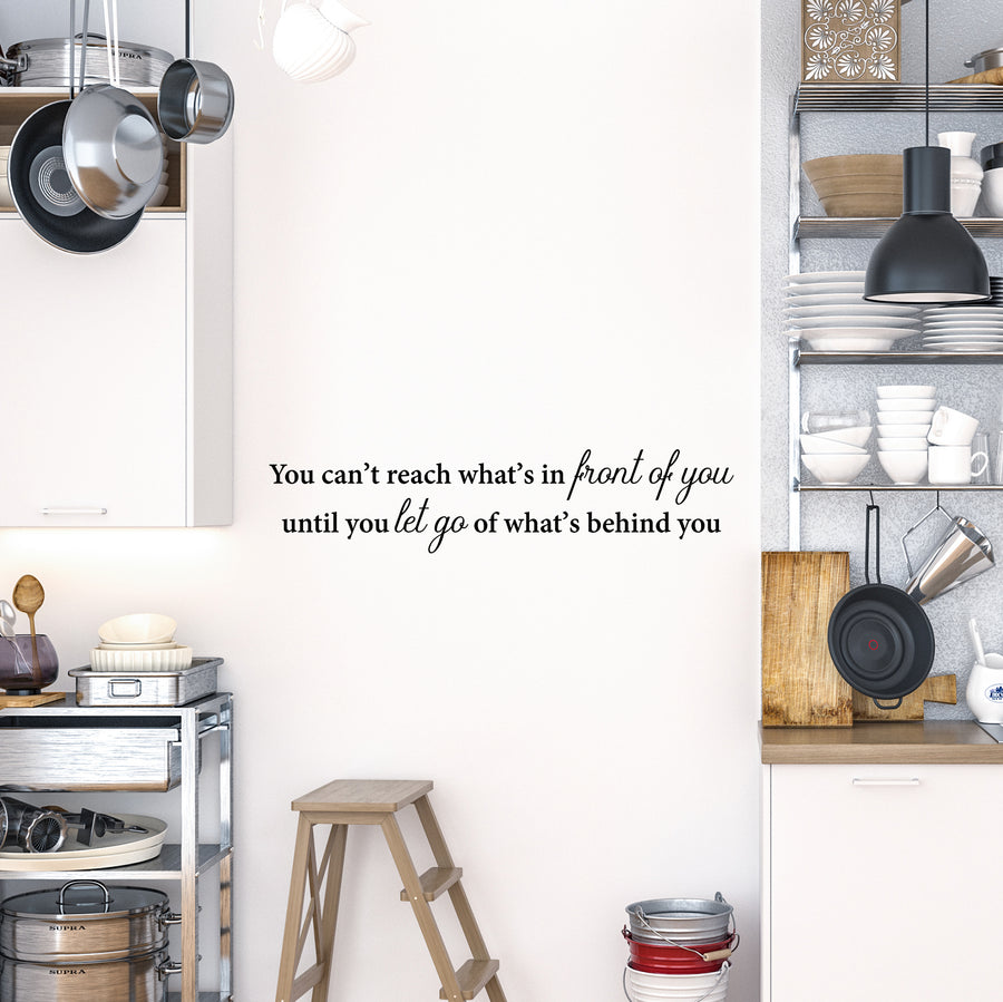 You Can't Reach What's In Front Of You Until You Let Go Of What's Behind You Wall Decal