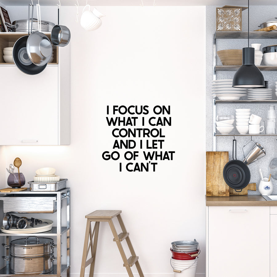 I Focus On What I Can Control And I Let Go Of What I Can't Wall Decal Sticker