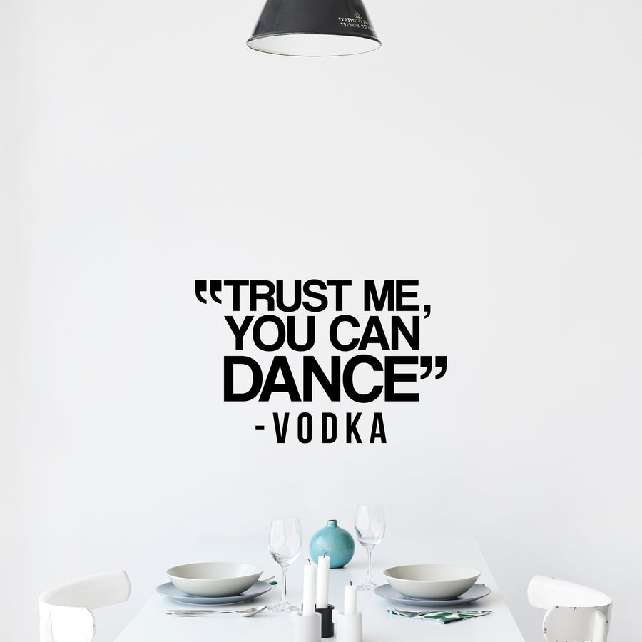 Trust Me You Can Dance - Vodka Wall Decal Sticker
